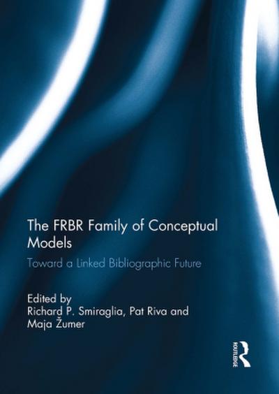 The FRBR Family of Conceptual Models