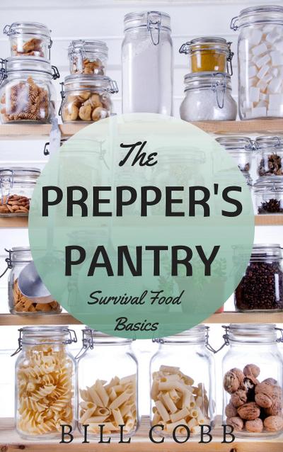 The Prepper’s Pantry: Survival Food Basics (Survival Basics, #2)