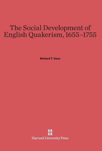 The Social Development of English Quakerism, 1655-1755