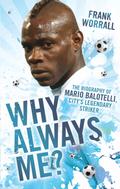 Why Always Me? - The Biography of Mario Balotelli, City’s Legendary Striker