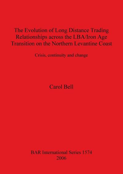 The Evolution of Long Distance Trading Relationships across the LBA/Iron Age Transition on the Northern Levantine Coast