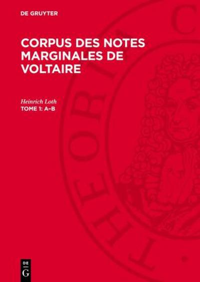 Corpus des Notes Marginales de Voltaire, Tome 1, A-B