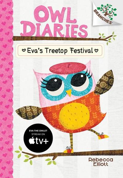 Eva’s Treetop Festival: A Branches Book (Owl Diaries #1)