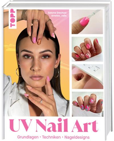 UV Nail Art. Grundlagen - Techniken - Nageldesigns. 