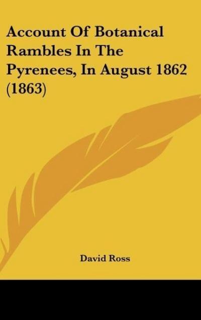 Account Of Botanical Rambles In The Pyrenees, In August 1862 (1863) - David Ross