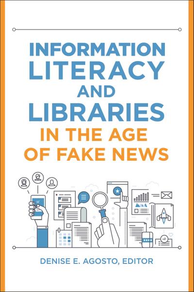 Information Literacy and Libraries in the Age of Fake News