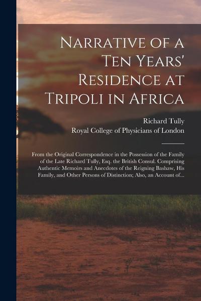 Narrative of a Ten Years’ Residence at Tripoli in Africa: From the Original Correspondence in the Possession of the Family of the Late Richard Tully