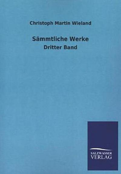 Sämmtliche Werke: Dritter Band - Christoph Martin Wieland