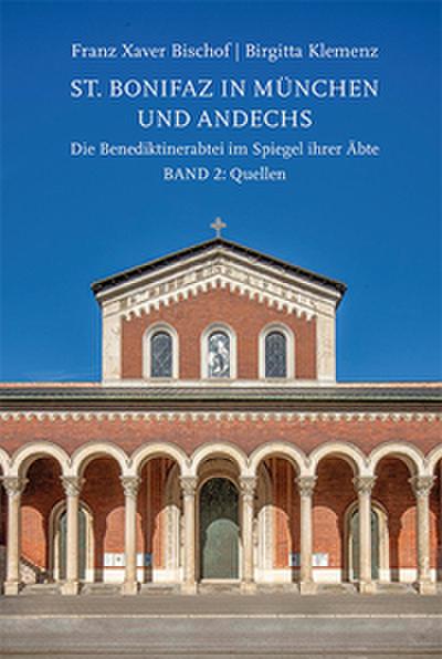 St. Bonifaz in München und Andechs. Die Benediktinerabtei im Spiegel ihrer Äbte Band 2: Quellen