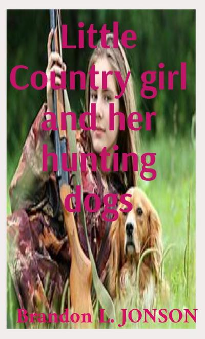 Little Country girl and her hunting dogs