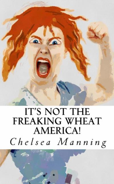 It’s Not The Freaking Wheat America!