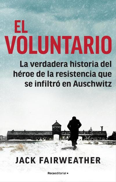 El Voluntario: La Verdadera Historia del Héroe de la Resistencia Que Se Infiltró En Auschwitz / The Volunteer