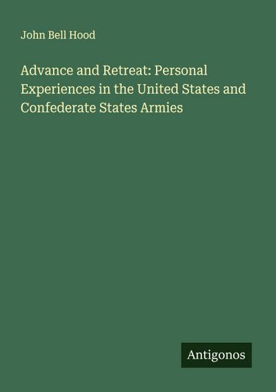 Advance and Retreat: Personal Experiences in the United States and Confederate States Armies