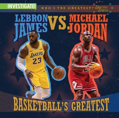 Lebron James vs. Michael Jordan: Basketball’s Greatest