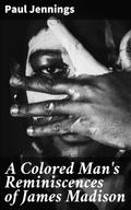 A Colored Man’s Reminiscences of James Madison