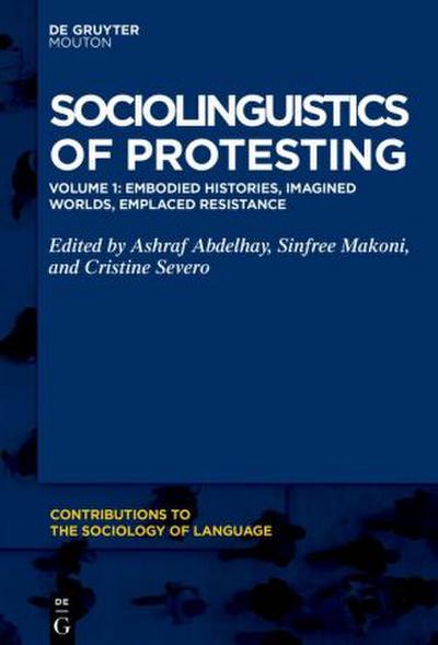 Sociolinguistics of Protesting Embodied Histories, Imagined Worlds, Emplaced Resistance