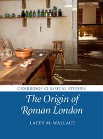The Origin of Roman London - Lacey M. (University of Cambridge) Wallace
