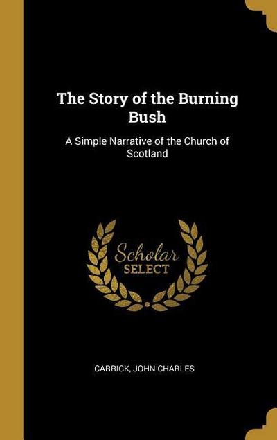 The Story of the Burning Bush: A Simple Narrative of the Church of Scotland