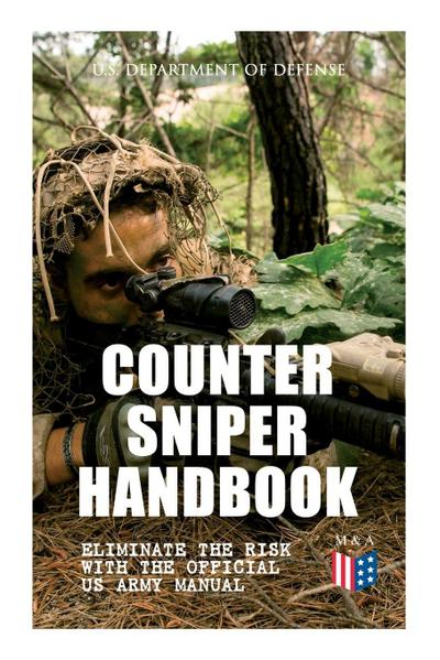 Counter Sniper Handbook - Eliminate the Risk with the Official US Army Manual