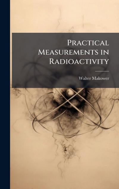 Practical Measurements in Radioactivity