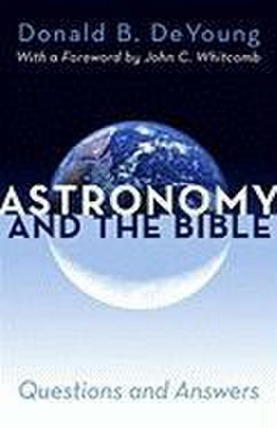 Astronomy and the Bible: Questions and Answers