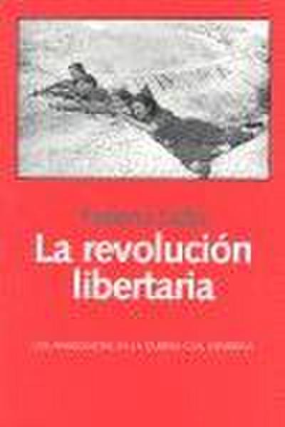 La revolución libertaria : los anarquistas en la Guerra Civil española