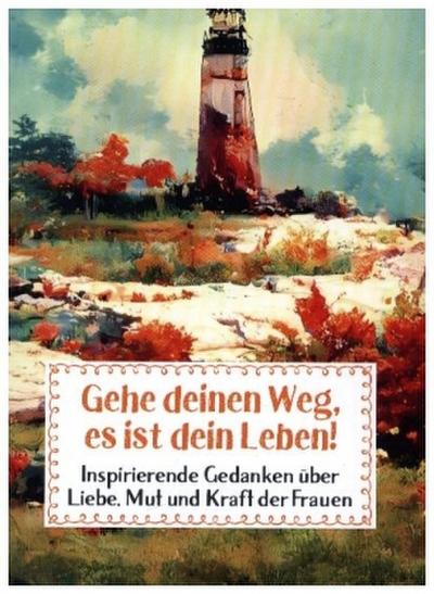 Gehe deinen Weg, es ist dein Leben!
