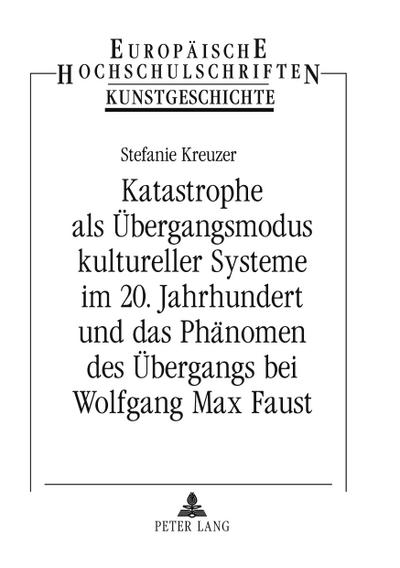 Katastrophe als Übergangsmodus kultureller Systeme im 20. Jahrhundert und das Phänomen des Übergangs bei Wolfgang Max Faust