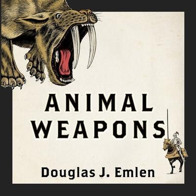 Animal Weapons Lib/E: The Evolution of Battle