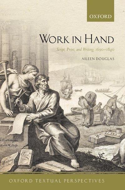 Work in Hand: Script, Print, and Writing, 1690-1840