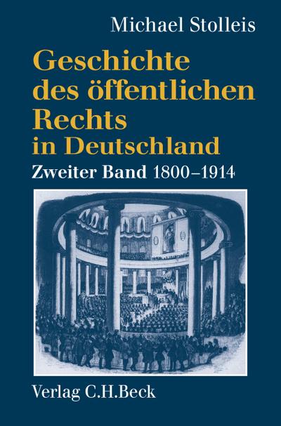 Geschichte des öffentlichen Rechts in Deutschland Bd. 2: Staatsrechtslehre und Verwaltungswissenschaft 1800-1914