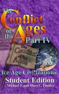 The Conflict of the Ages Student Edition IV Ice Age Civilizations