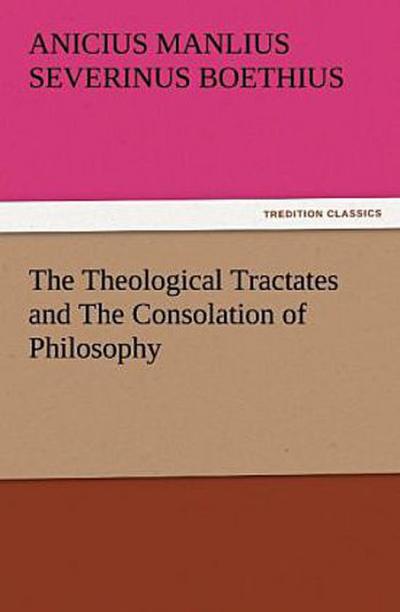 The Theological Tractates and The Consolation of Philosophy
