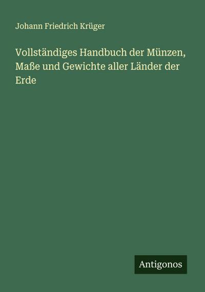 Vollständiges Handbuch der Münzen, Maße und Gewichte aller Länder der Erde