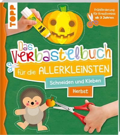 Das Verbastelbuch für die Allerkleinsten. Schneiden und Kleben. Herbst