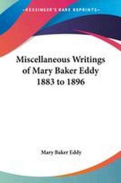 Miscellaneous Writings of Mary Baker Eddy 1883 to 1896