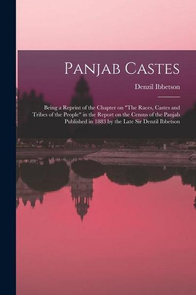 Panjab Castes; Being a Reprint of the Chapter on "The Races, Castes and Tribes of the People" in the Report on the Census of the Panjab Published in 1