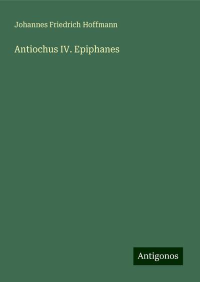 Hoffmann, J: Antiochus IV. Epiphanes