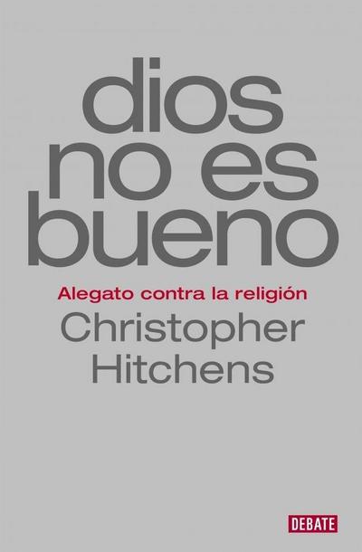 Dios no es bueno : alegato contra la religión