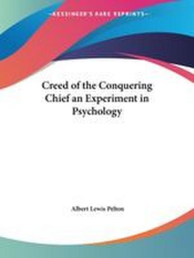 Creed of the Conquering Chief an Experiment in Psychology