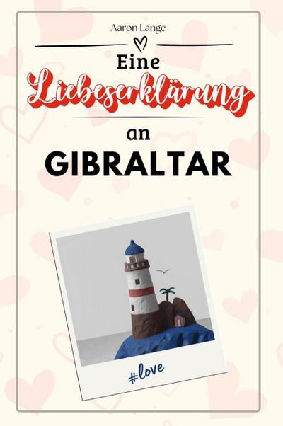 Eine Liebeserklärung an Gibraltar - Die große Hommage - das perfekte Geschenk für Weihnachten und Geburtstag und jeden Anlass
