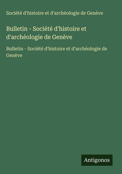Bulletin - Société d’histoire et d’archéologie de Genève