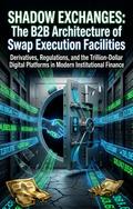 Shadow Exchanges: The B2B Architecture of Swap Execution Facilities