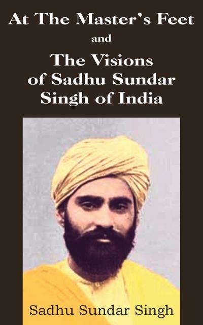 At The Master’s Feet and The Visions of Sadhu Sundar Singh of India