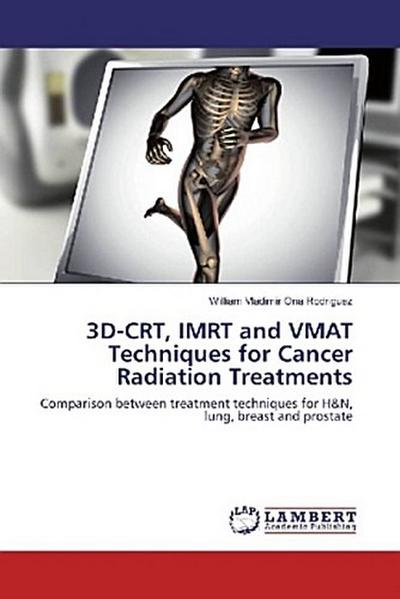 3D-CRT, IMRT and VMAT Techniques for Cancer Radiation Treatments