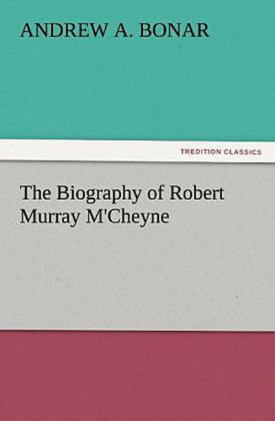 The Biography of Robert Murray M’Cheyne