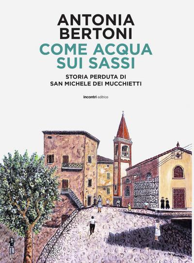 Come acqua sui sassi. Storia perduta di San Michele