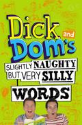 Dick and Dom’s Slightly Naughty but Very Silly Words
