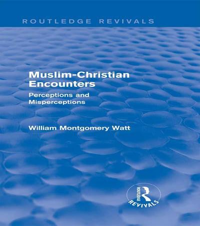 Muslim-Christian Encounters (Routledge Revivals)