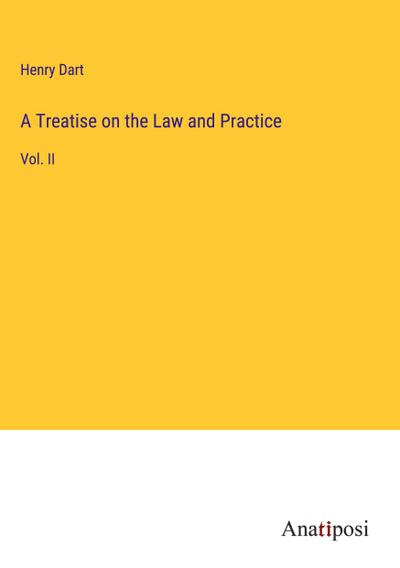 A Treatise on the Law and Practice